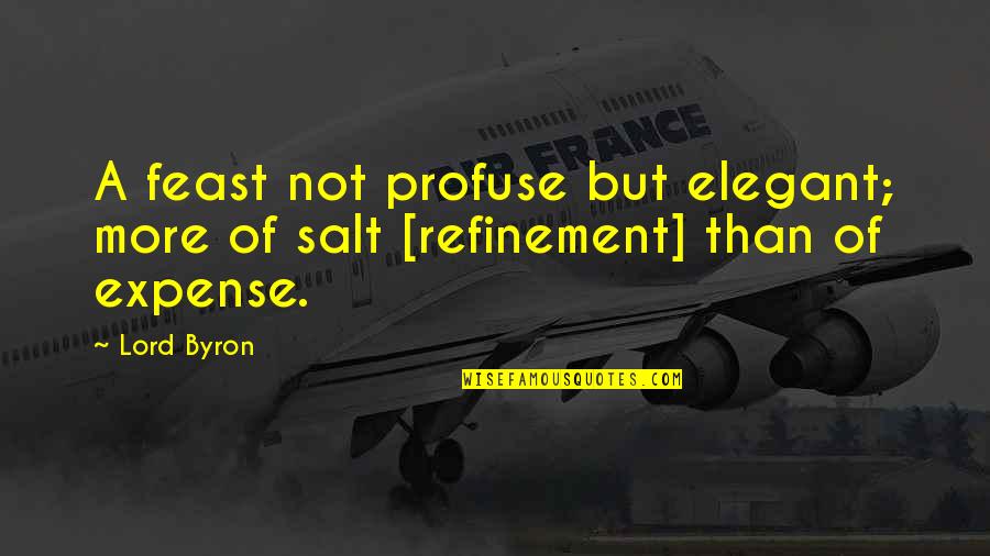 Salt Quotes By Lord Byron: A feast not profuse but elegant; more of