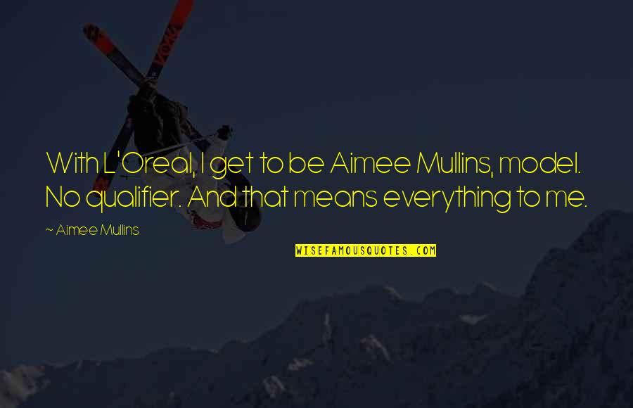 Salt Water Cures All Things Quotes By Aimee Mullins: With L'Oreal, I get to be Aimee Mullins,