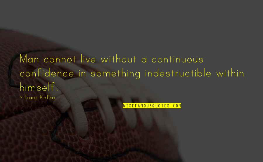 Salt Water Ocean Quotes By Franz Kafka: Man cannot live without a continuous confidence in Salt Water Ocean Quotes By Franz Kafka: Man cannot live without a continuous confidence in