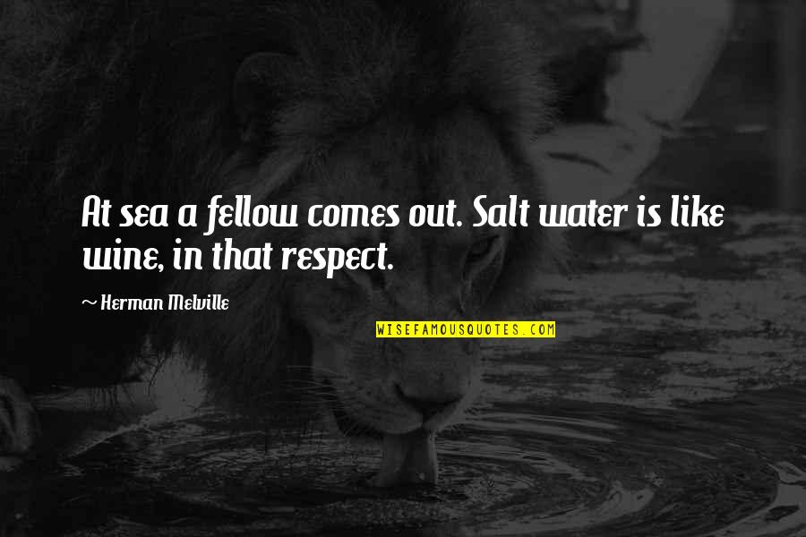 Salt Water Quotes By Herman Melville: At sea a fellow comes out. Salt water