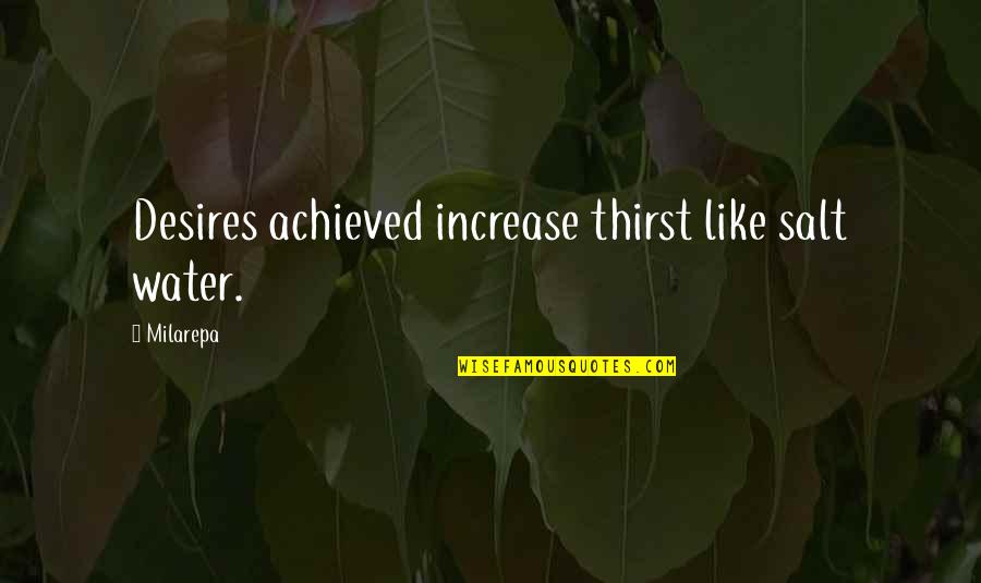 Salt Water Quotes By Milarepa: Desires achieved increase thirst like salt water.