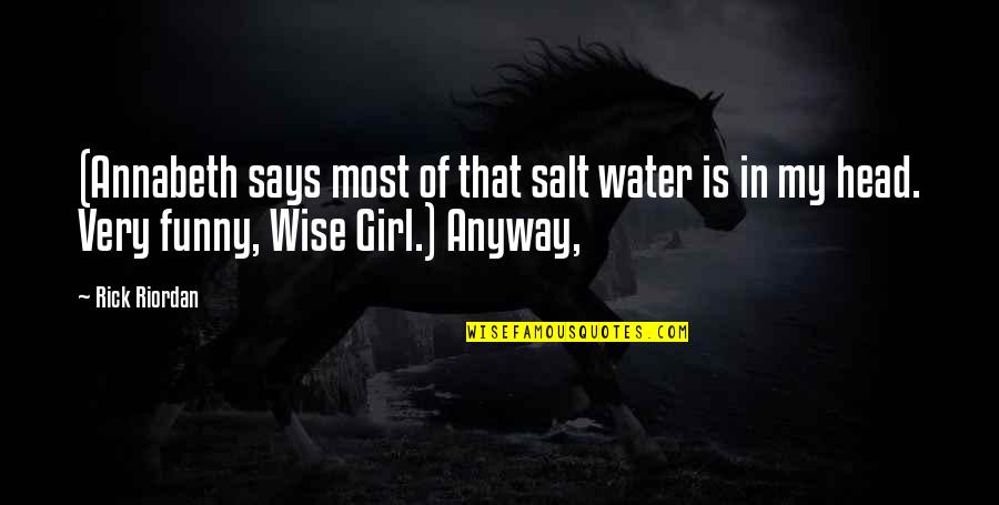 Salt Water Quotes By Rick Riordan: (Annabeth says most of that salt water is