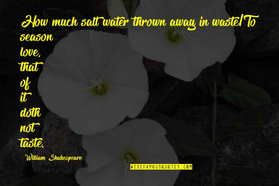 Salt Water Quotes By William Shakespeare: How much salt water thrown away in waste/To Salt Water Quotes By William Shakespeare: How much salt water thrown away in waste/To