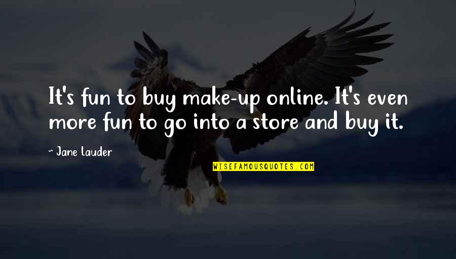 Salta La Banca Quotes By Jane Lauder: It's fun to buy make-up online. It's even