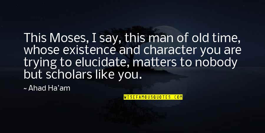 Saltamontes In English Quotes By Ahad Ha'am: This Moses, I say, this man of old Saltamontes In English Quotes By Ahad Ha'am: This Moses, I say, this man of old