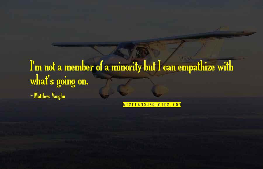 Saltando Cello Quotes By Matthew Vaughn: I'm not a member of a minority but
