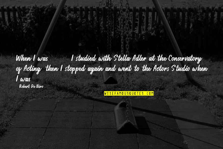 Saltando Sautille Quotes By Robert De Niro: When I was 15, 16, I studied with Saltando Sautille Quotes By Robert De Niro: When I was 15, 16, I studied with