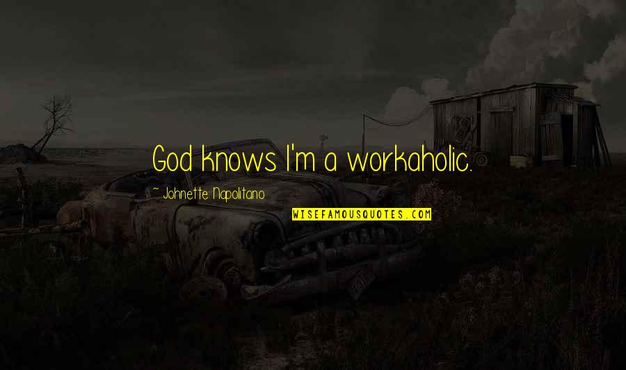 Saltar In English Quotes By Johnette Napolitano: God knows I'm a workaholic.