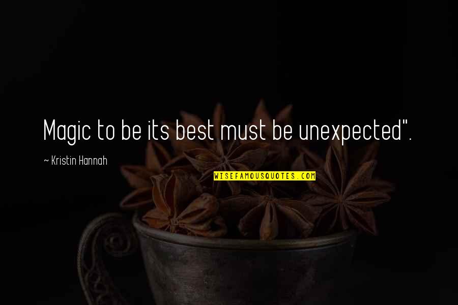 Saltare Quotes By Kristin Hannah: Magic to be its best must be unexpected".