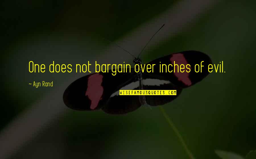 Saltarello Sheet Quotes By Ayn Rand: One does not bargain over inches of evil. Saltarello Sheet Quotes By Ayn Rand: One does not bargain over inches of evil.