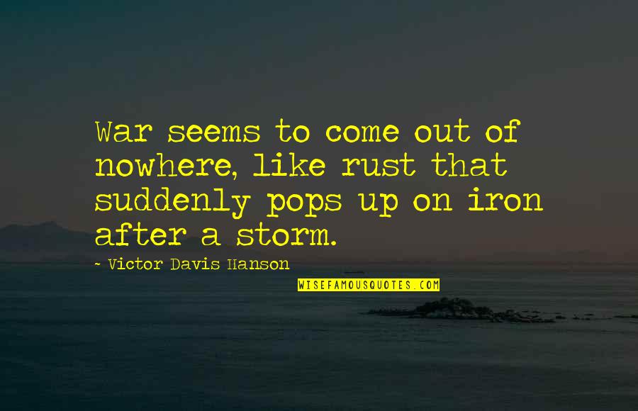 Saltarin Condiments Quotes By Victor Davis Hanson: War seems to come out of nowhere, like Saltarin Condiments Quotes By Victor Davis Hanson: War seems to come out of nowhere, like