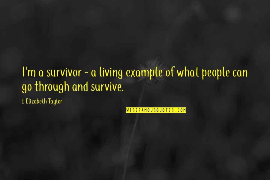 Saltarin De Fango Quotes By Elizabeth Taylor: I'm a survivor - a living example of