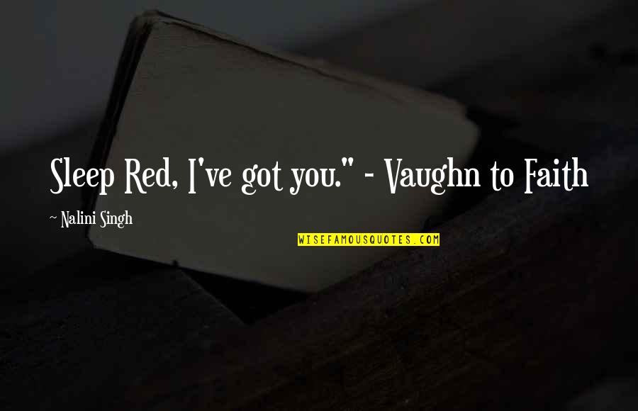 Saltarse El Quotes By Nalini Singh: Sleep Red, I've got you." - Vaughn to