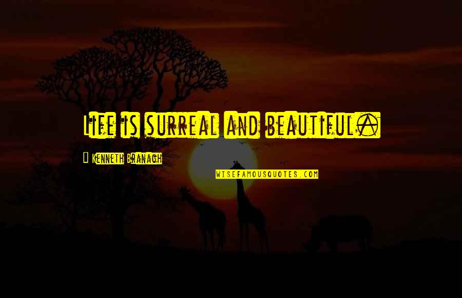 Saltbush Mauve Quotes By Kenneth Branagh: Life is surreal and beautiful. Saltbush Mauve Quotes By Kenneth Branagh: Life is surreal and beautiful.