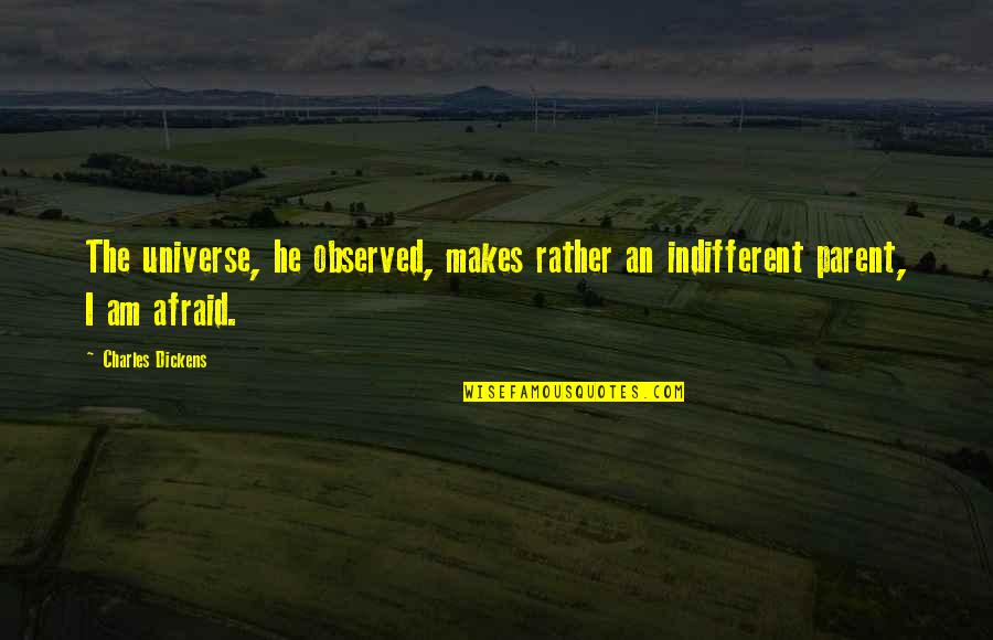 Saltfish And Dumplings Quotes By Charles Dickens: The universe, he observed, makes rather an indifferent