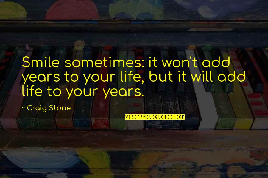 Saltiel Beltran Quotes By Craig Stone: Smile sometimes: it won't add years to your