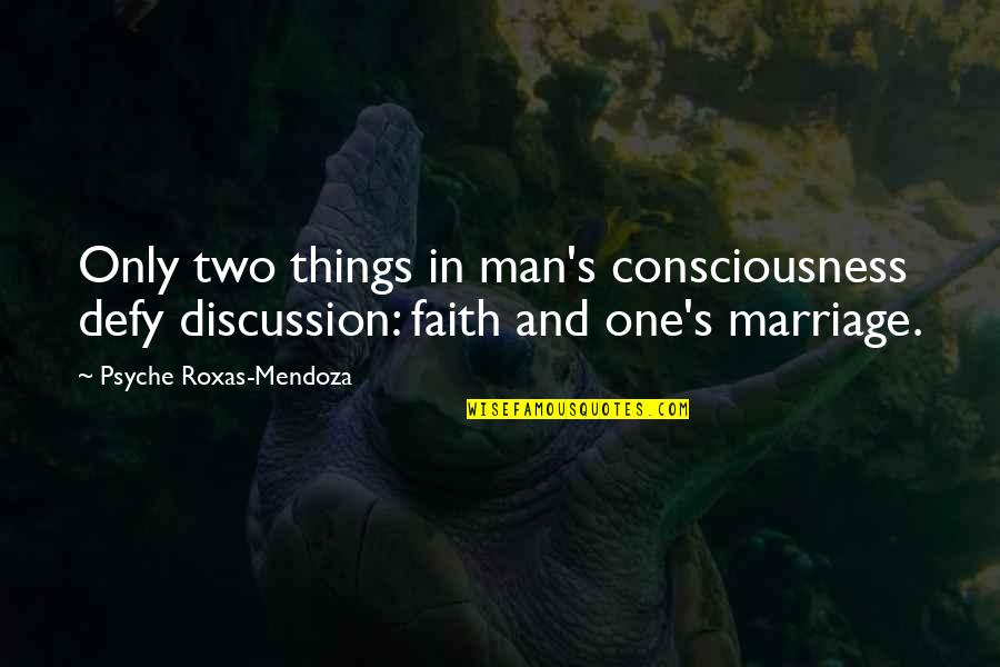 Saltiest Quotes By Psyche Roxas-Mendoza: Only two things in man's consciousness defy discussion: