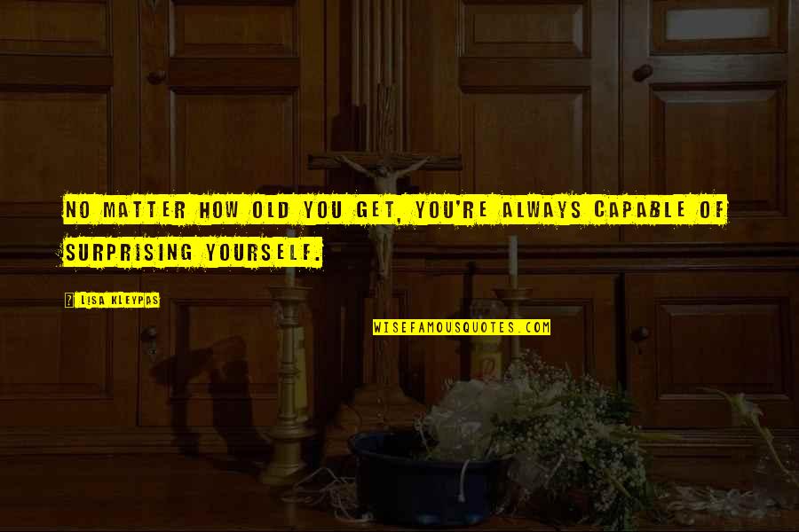 Saltimbanco Cd Quotes By Lisa Kleypas: No matter how old you get, you're always