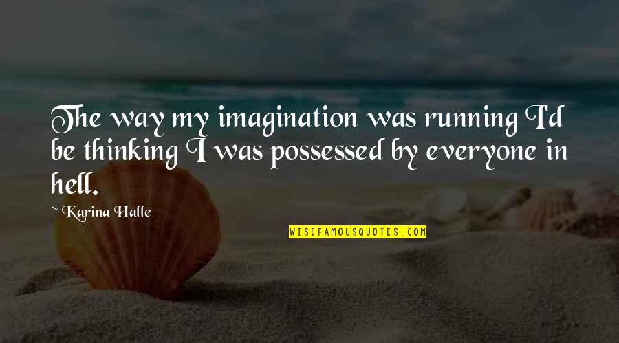 Saltine Quotes By Karina Halle: The way my imagination was running I'd be