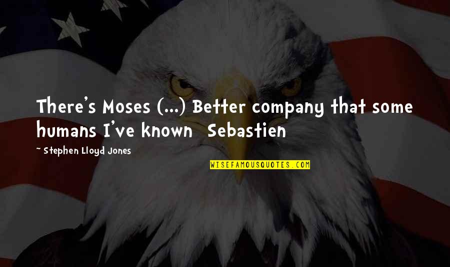 Saltines Bellingham Quotes By Stephen Lloyd Jones: There's Moses (...) Better company that some humans
