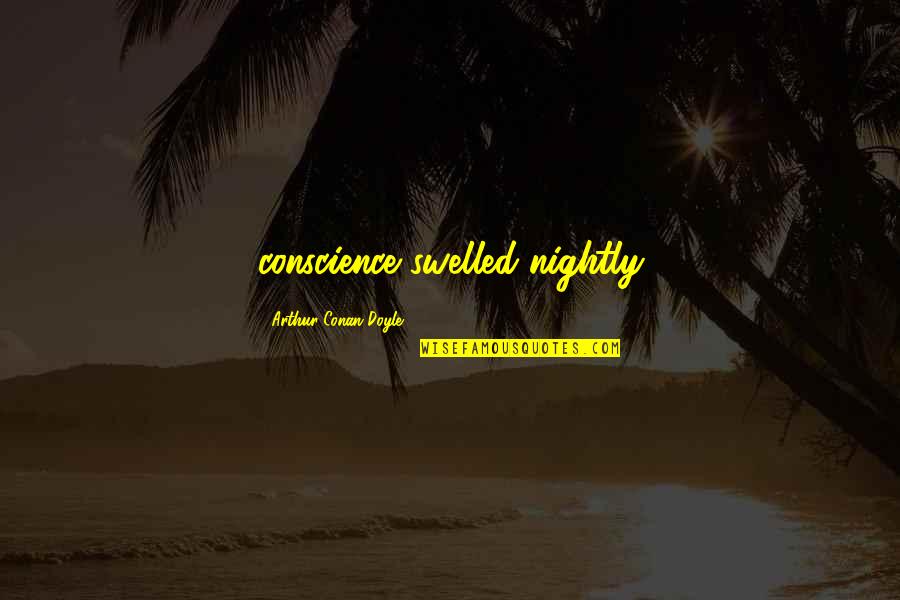 Saltiness Only Seasons Quotes By Arthur Conan Doyle: conscience swelled nightly