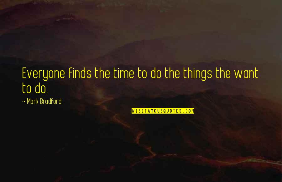 Saltiness Only Seasons Quotes By Mark Bradford: Everyone finds the time to do the things