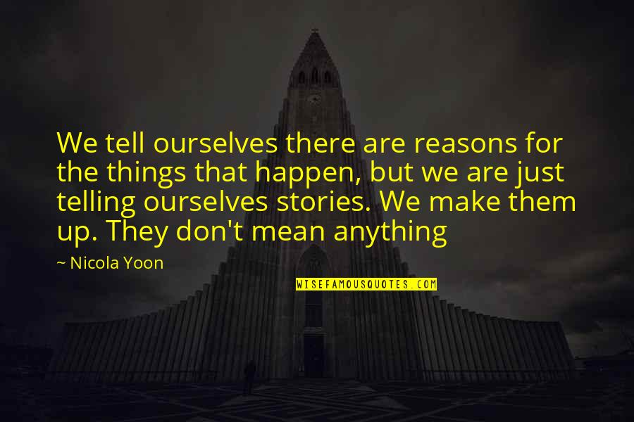 Saltiness Only Seasons Quotes By Nicola Yoon: We tell ourselves there are reasons for the