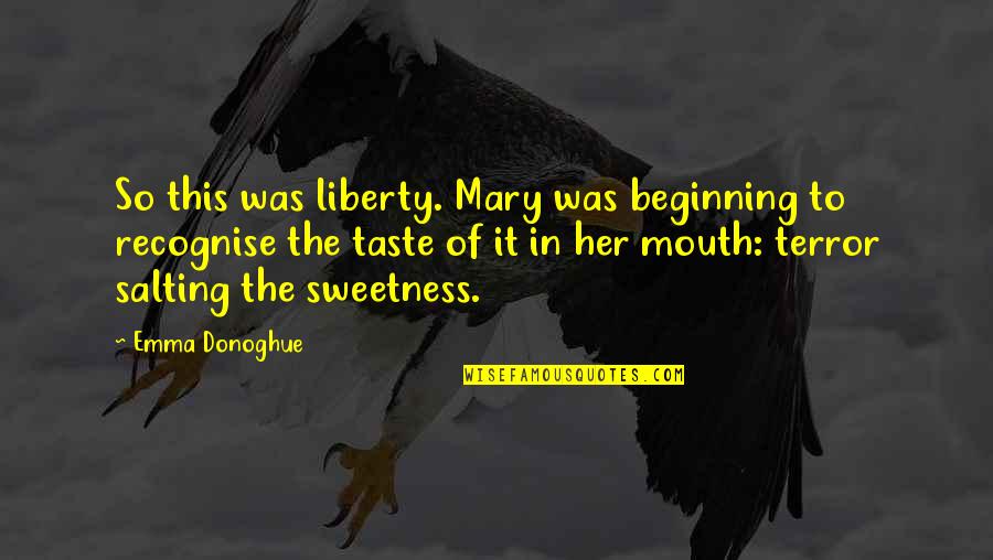 Salting Quotes By Emma Donoghue: So this was liberty. Mary was beginning to