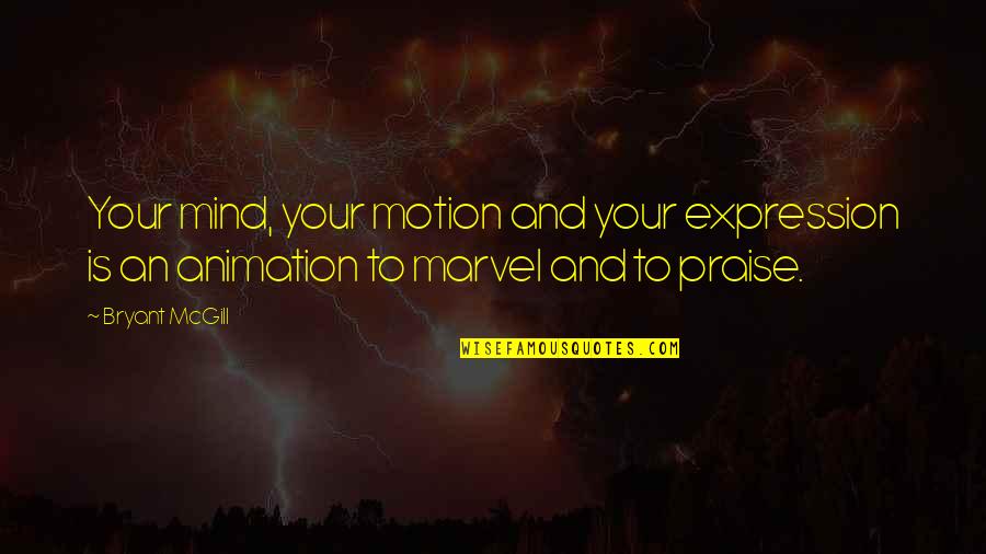 Saltire Pronunciation Quotes By Bryant McGill: Your mind, your motion and your expression is