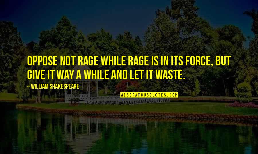 Saltire Pronunciation Quotes By William Shakespeare: Oppose not rage while rage is in its Saltire Pronunciation Quotes By William Shakespeare: Oppose not rage while rage is in its