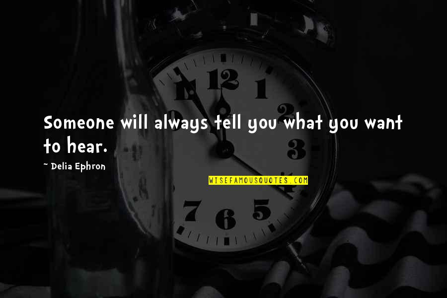 Saltless Quotes By Delia Ephron: Someone will always tell you what you want Saltless Quotes By Delia Ephron: Someone will always tell you what you want