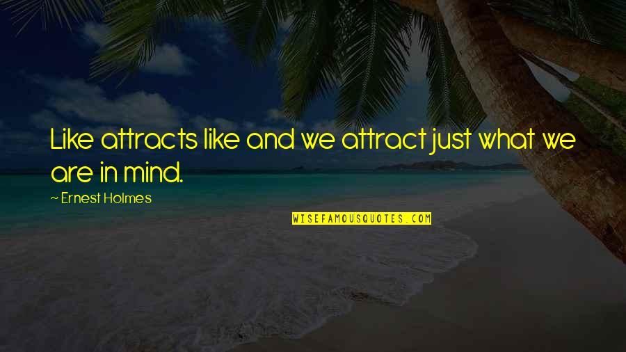 Saltman Robert Quotes By Ernest Holmes: Like attracts like and we attract just what Saltman Robert Quotes By Ernest Holmes: Like attracts like and we attract just what
