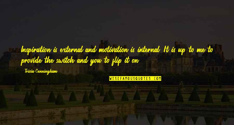Saltman Robert Quotes By Tricia Cunningham: Inspiration is external and motivation is internal. It Saltman Robert Quotes By Tricia Cunningham: Inspiration is external and motivation is internal. It