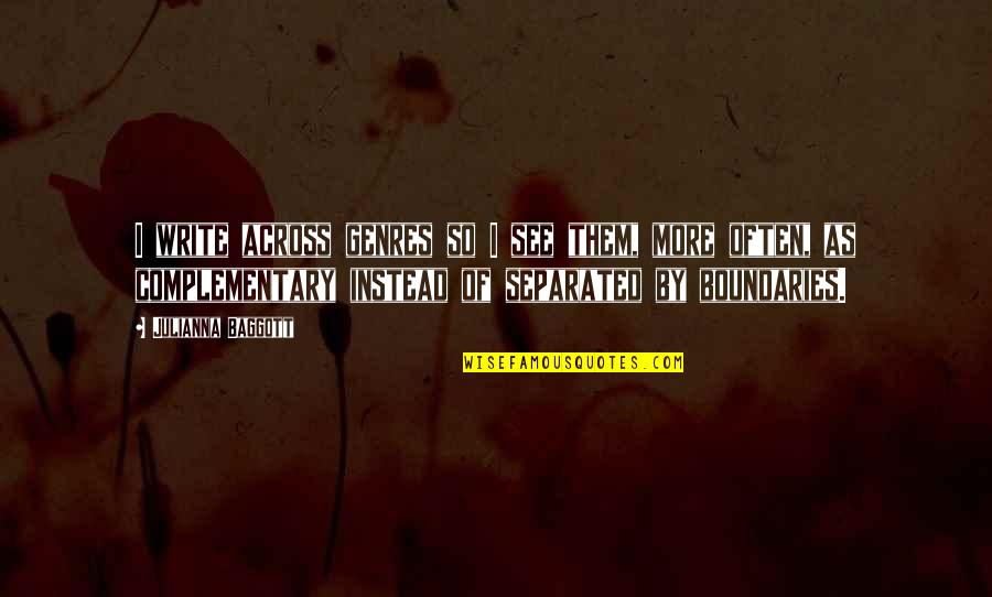 Saltness Quotes By Julianna Baggott: I write across genres so I see them, Saltness Quotes By Julianna Baggott: I write across genres so I see them,