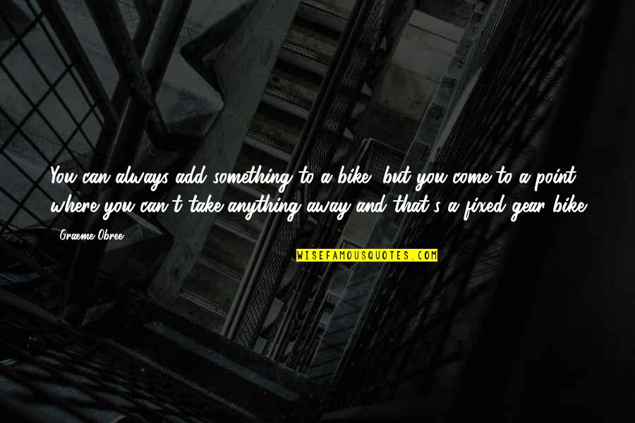 Saltonstall Foundation Quotes By Graeme Obree: You can always add something to a bike,