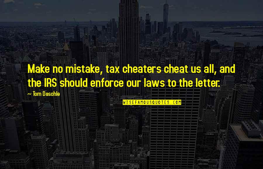 Saltos De Tijera Quotes By Tom Daschle: Make no mistake, tax cheaters cheat us all,