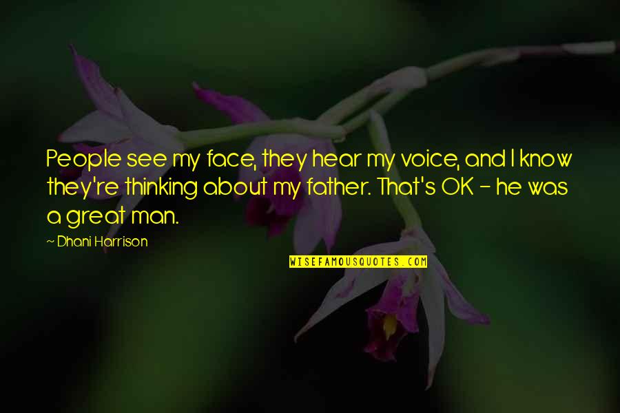 Saltram Crescent Quotes By Dhani Harrison: People see my face, they hear my voice, Saltram Crescent Quotes By Dhani Harrison: People see my face, they hear my voice,