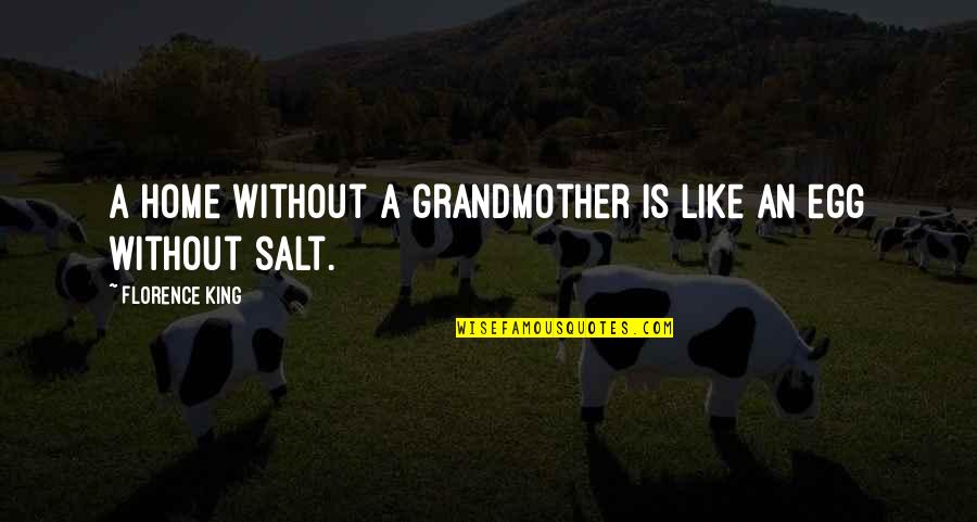 Salt's Quotes By Florence King: A home without a grandmother is like an