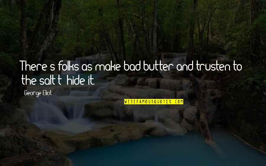 Salt's Quotes By George Eliot: There's folks as make bad butter and trusten