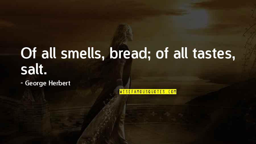 Salt's Quotes By George Herbert: Of all smells, bread; of all tastes, salt.