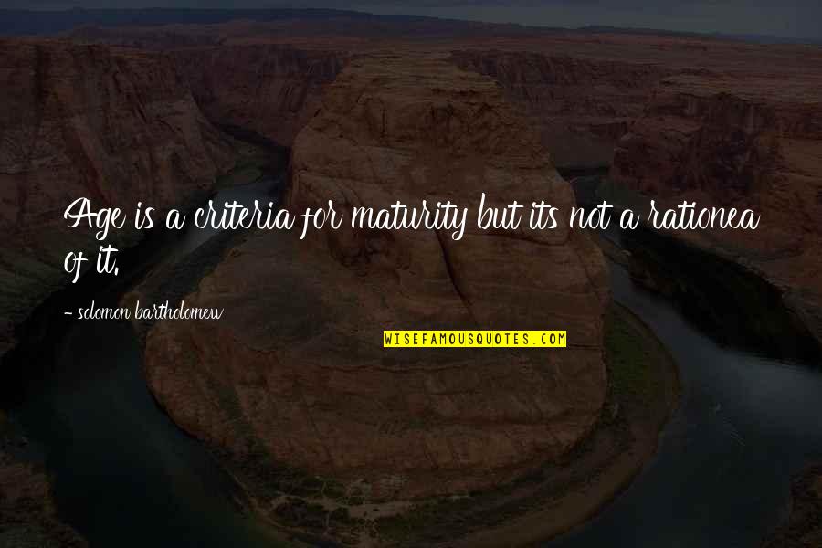 Saltus Quotes By Solomon Bartholomew: Age is a criteria for maturity but its