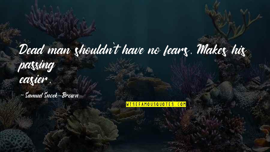 Saltwater Aquarium Quotes By Samuel Snoek-Brown: Dead man shouldn't have no fears. Makes his
