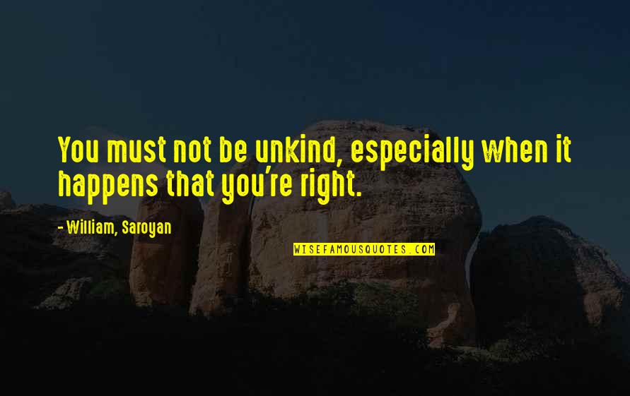Saltwaters Shooting Quotes By William, Saroyan: You must not be unkind, especially when it Saltwaters Shooting Quotes By William, Saroyan: You must not be unkind, especially when it