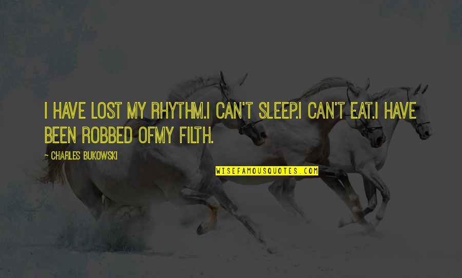 Salty Breeze Quotes By Charles Bukowski: I have lost my rhythm.I can't sleep.I can't