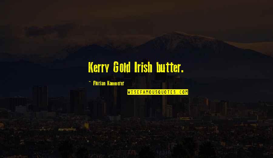 Salty Food Quotes By Florian Kammerer: Kerry Gold Irish butter.