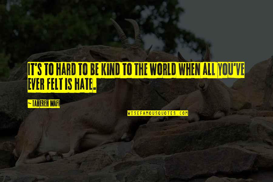 Salty Hair Quotes By Tahereh Mafi: It's to hard to be kind to the