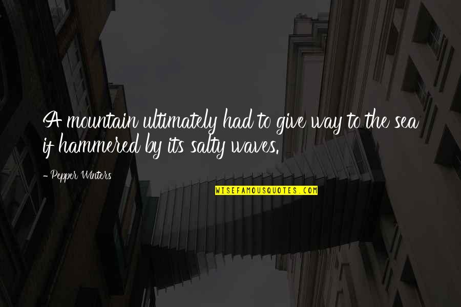 Salty Quotes By Pepper Winters: A mountain ultimately had to give way to