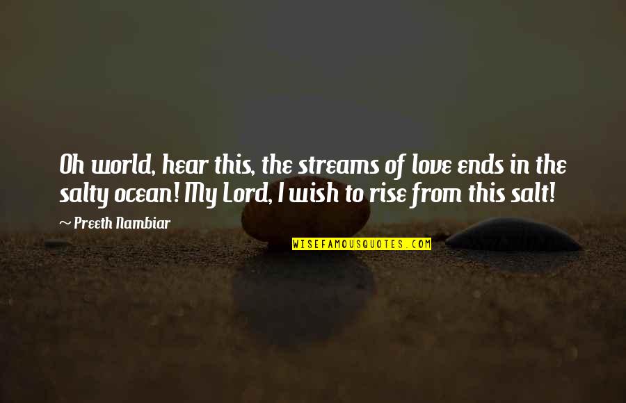 Salty Quotes By Preeth Nambiar: Oh world, hear this, the streams of love