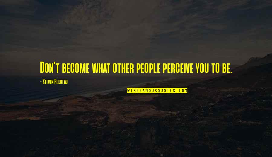 Salty Sea Quotes By Steven Redhead: Don't become what other people perceive you to