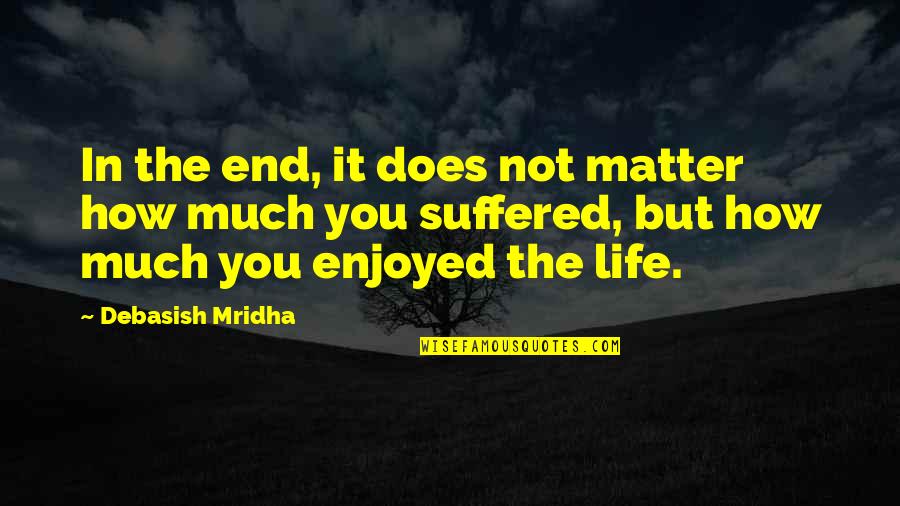Salty Spitoon Quotes By Debasish Mridha: In the end, it does not matter how Salty Spitoon Quotes By Debasish Mridha: In the end, it does not matter how